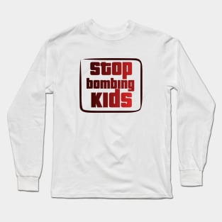 Stop bombing kids Long Sleeve T-Shirt